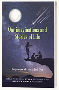 Our Imaginations and Stories of Life <br>By Nyah Augustin, Ayana Augustin, and Prince Augustin
